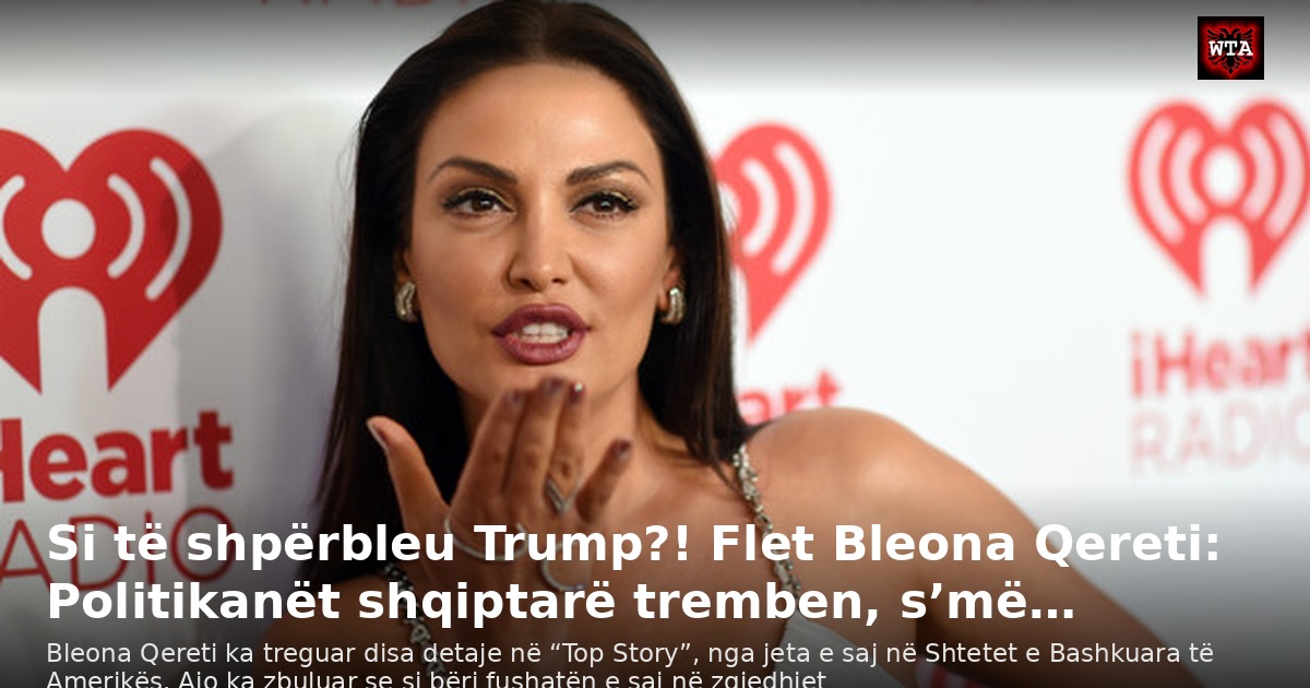 Si të shpërbleu Trump?! Flet Bleona Qereti: Politikanët shqiptarë tremben, s’më…