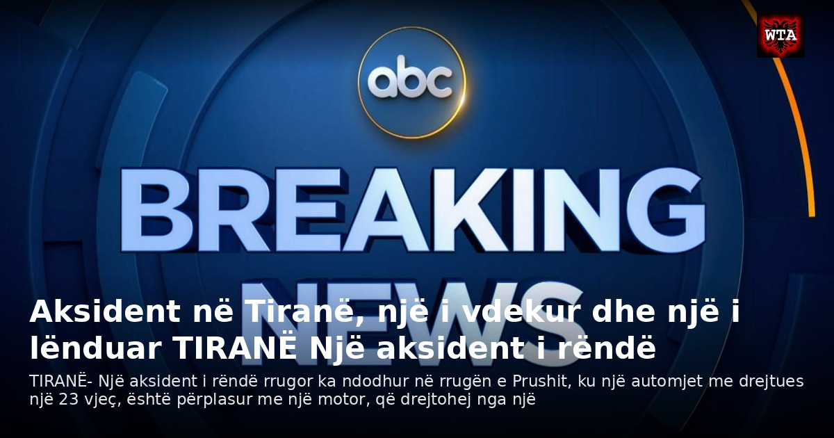 Aksident në Tiranë, një i vdekur dhe një i lënduar TIRANË Një aksident i rëndë