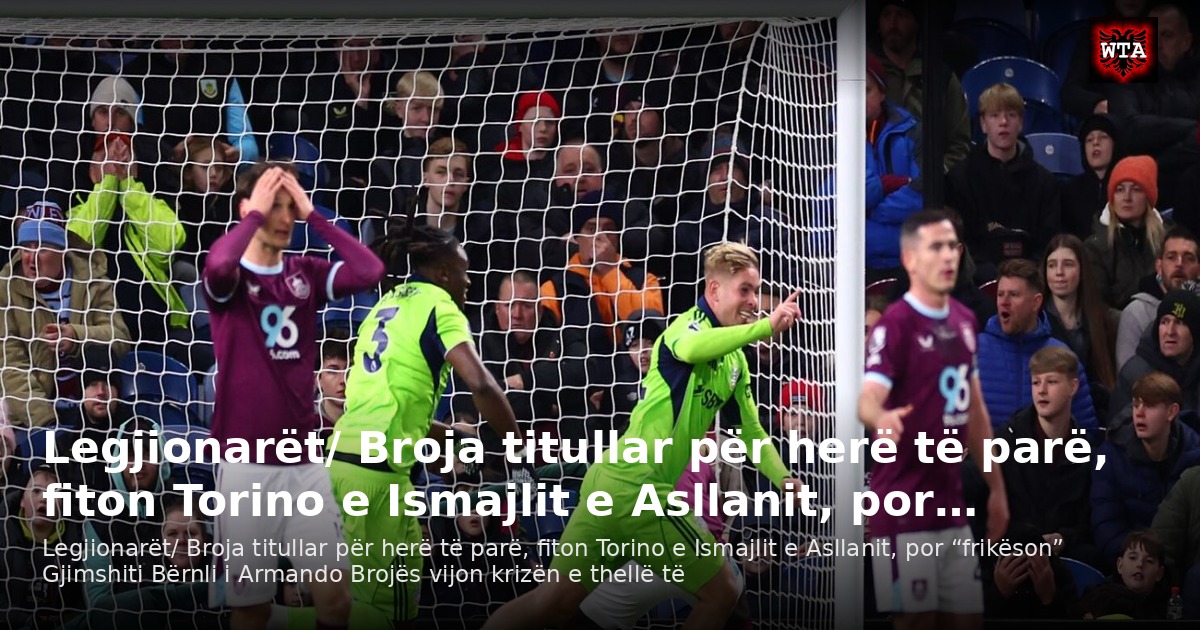 Legjionarët/ Broja titullar për herë të parë, fiton Torino e Ismajlit e Asllanit, por…