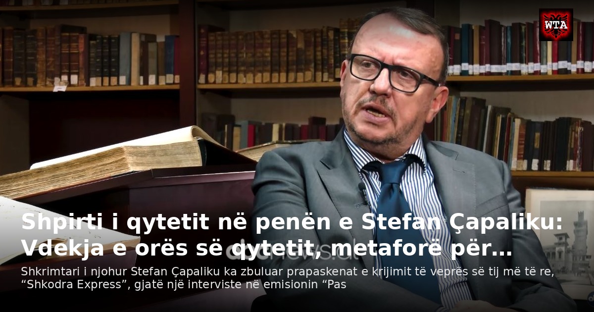 Shpirti i qytetit në penën e Stefan Çapaliku: Vdekja e orës së qytetit, metaforë për…