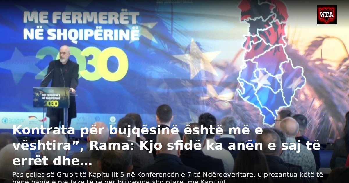Kontrata për bujqësinë është më e vështira”, Rama: Kjo sfidë ka anën e saj të errët dhe…