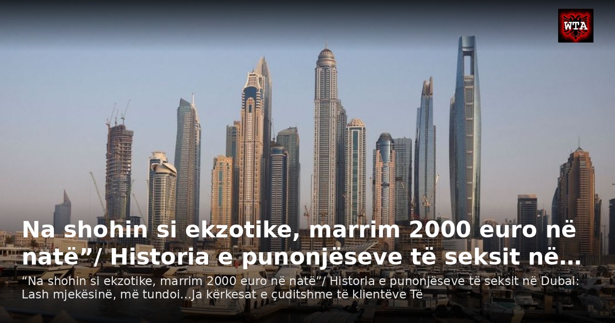 Na shohin si ekzotike, marrim 2000 euro në natë”/ Historia e punonjëseve të seksit në…