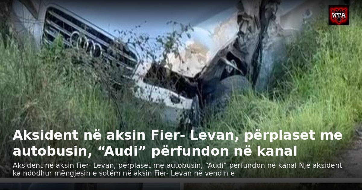 Aksident në aksin Fier- Levan, përplaset me autobusin, “Audi” përfundon në kanal