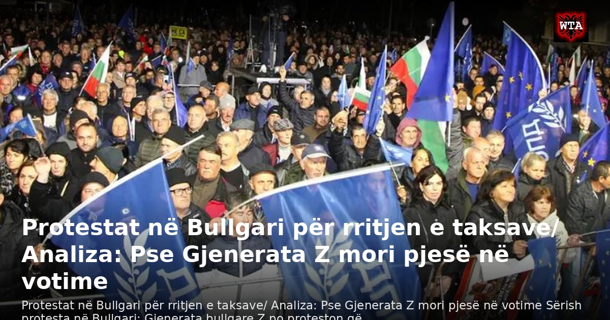 Protestat në Bullgari për rritjen e taksave/ Analiza: Pse Gjenerata Z mori pjesë në votime