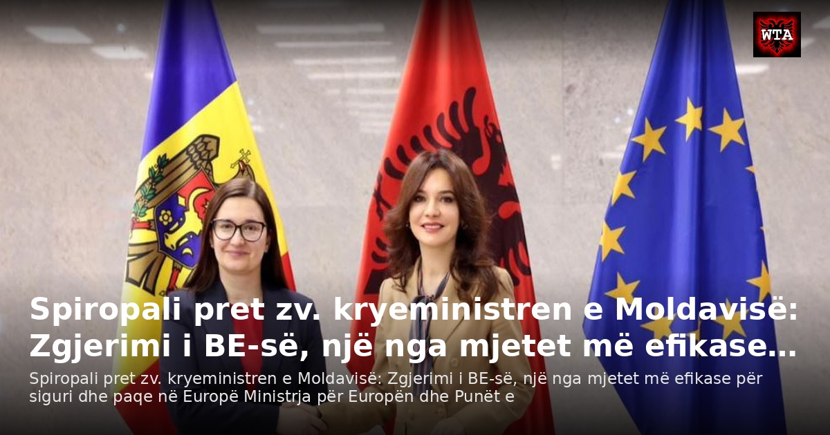 Spiropali pret zv. kryeministren e Moldavisë: Zgjerimi i BE-së, një nga mjetet më efikase…