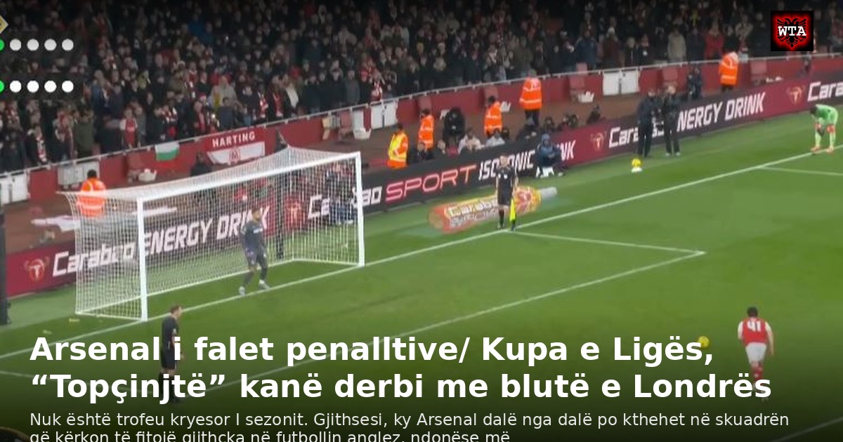 Arsenal i falet penalltive/ Kupa e Ligës, “Topçinjtë” kanë derbi me blutë e Londrës