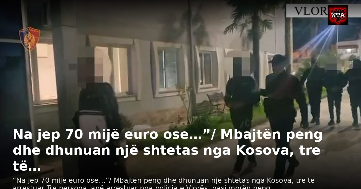 Na jep 70 mijë euro ose…”/ Mbajtën peng dhe dhunuan një shtetas nga Kosova, tre të…