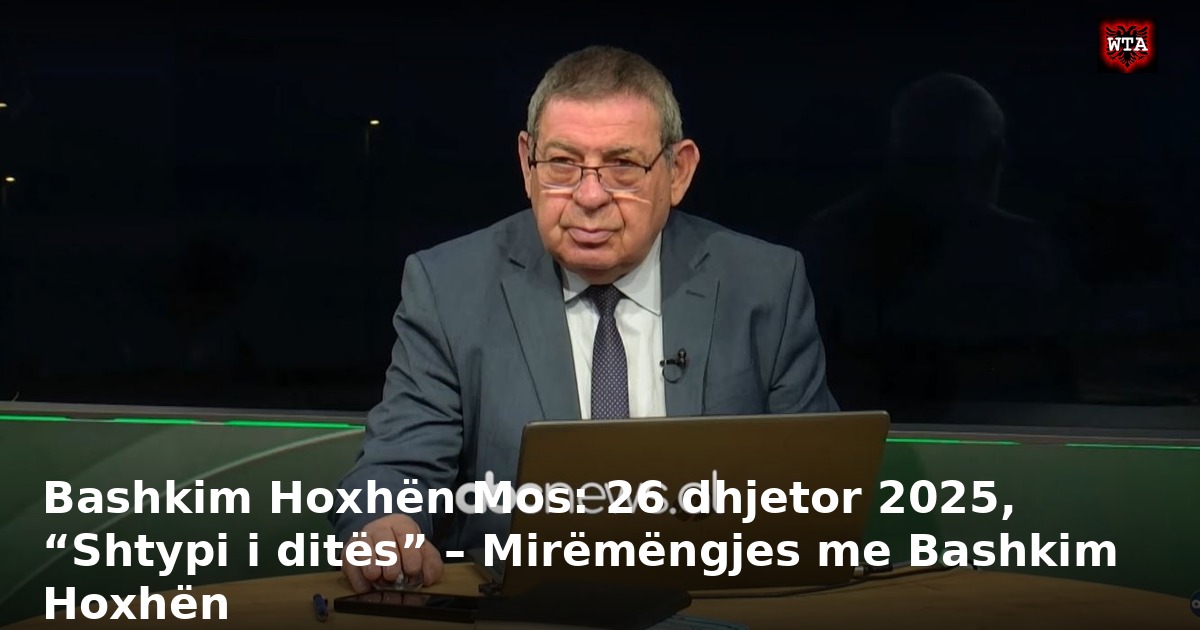 Bashkim Hoxhën Mos: 26 dhjetor 2025, “Shtypi i ditës” – Mirëmëngjes me Bashkim Hoxhën