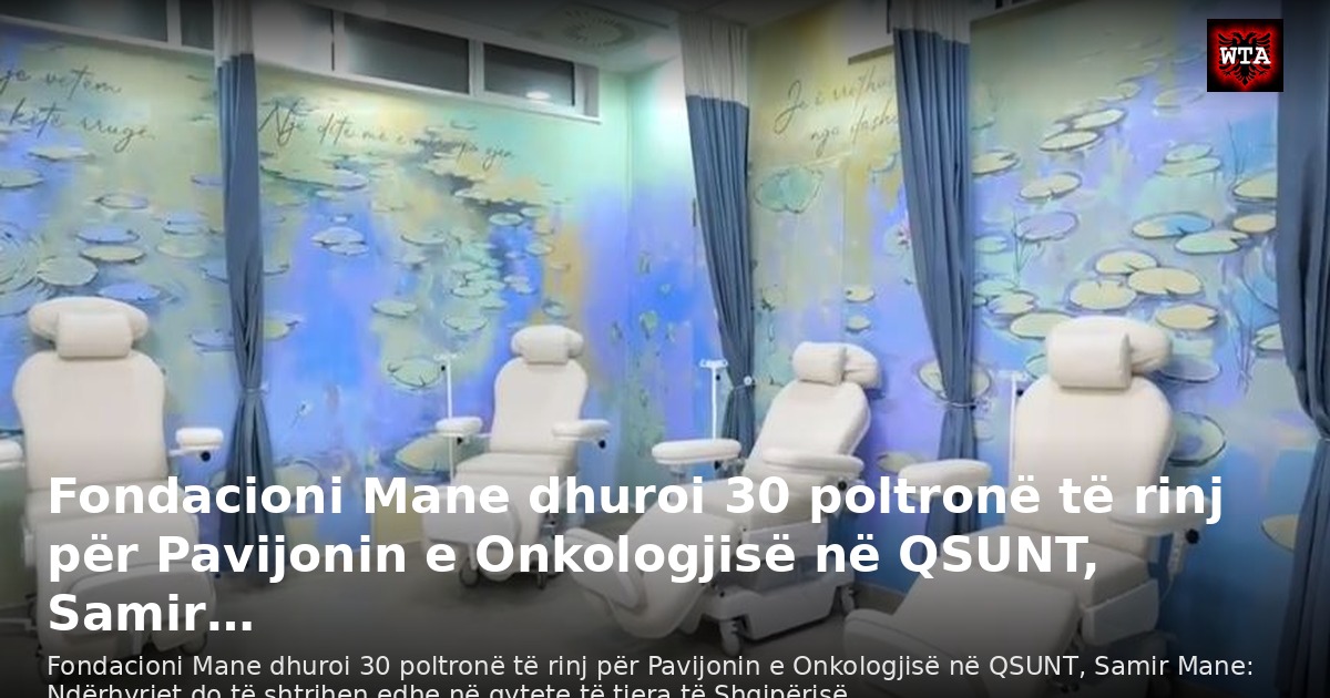 Fondacioni Mane dhuroi 30 poltronë të rinj për Pavijonin e Onkologjisë në QSUNT, Samir…