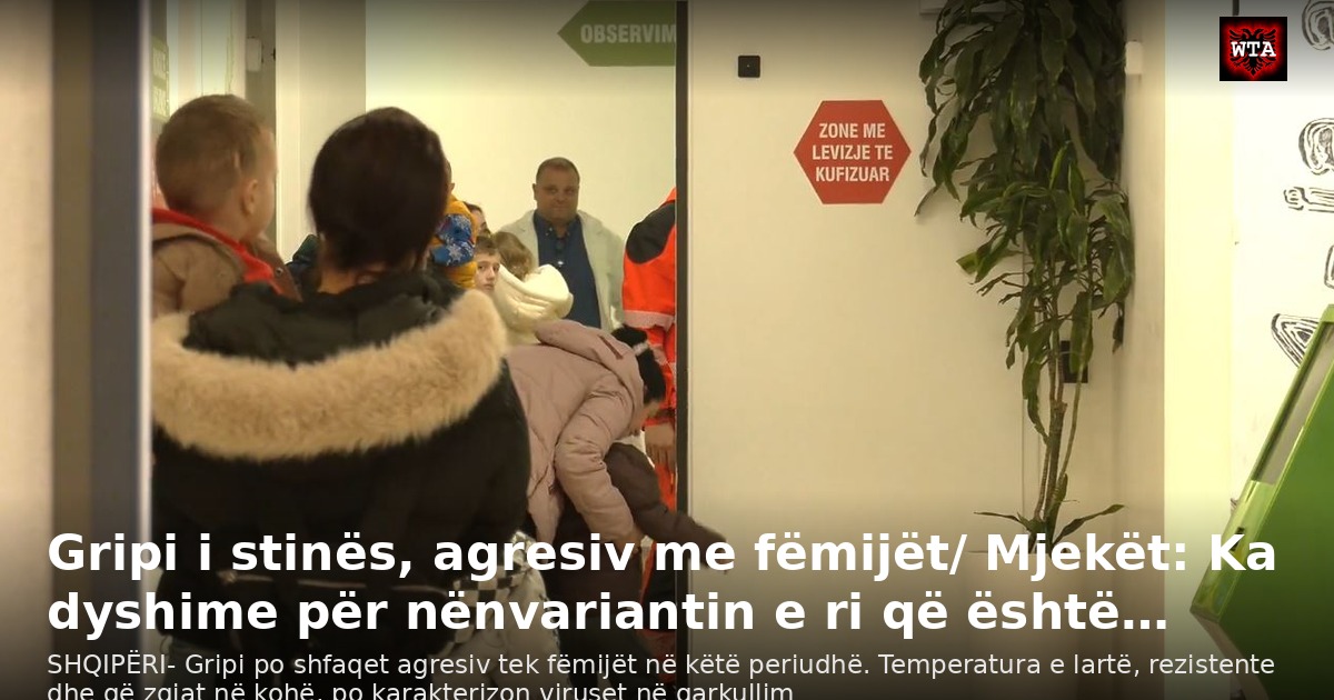 Gripi i stinës, agresiv me fëmijët/ Mjekët: Ka dyshime për nënvariantin e ri që është…