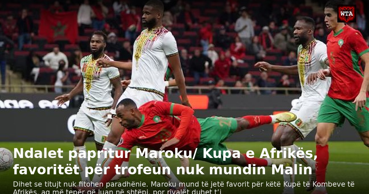 Ndalet papritur Maroku/ Kupa e Afrikës, favoritët për trofeun nuk mundin Malin