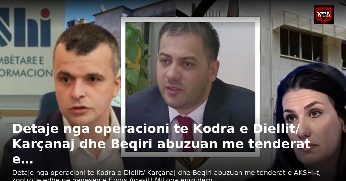 Detaje nga operacioni te Kodra e Diellit/ Karçanaj dhe Beqiri abuzuan me tenderat e…
