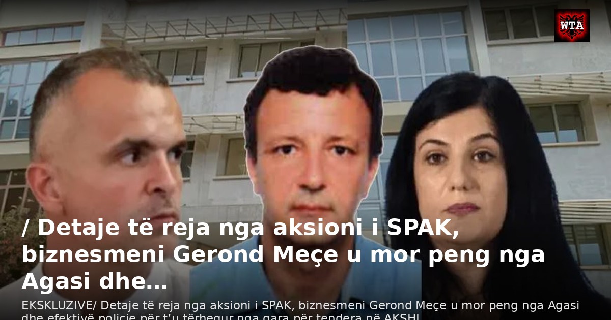 / Detaje të reja nga aksioni i SPAK, biznesmeni Gerond Meçe u mor peng nga Agasi dhe…