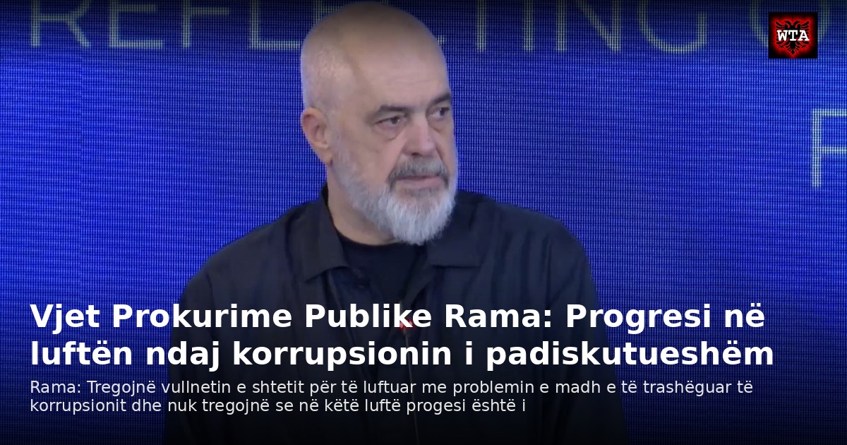Vjet Prokurime Publike Rama: Progresi në luftën ndaj korrupsionin i padiskutueshëm