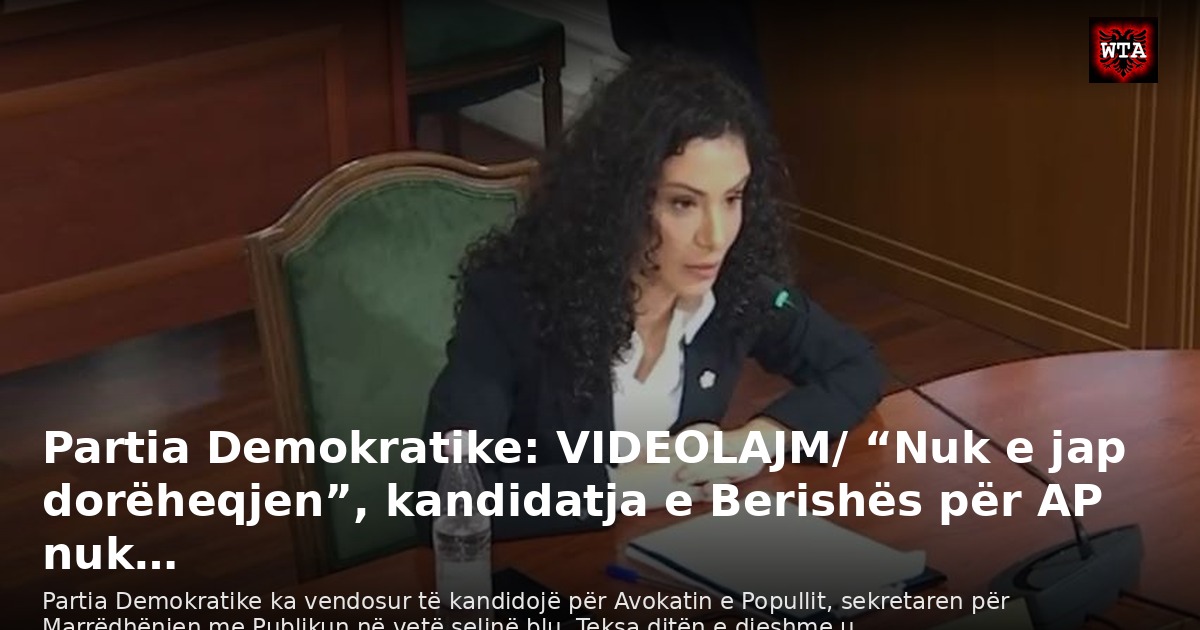 Partia Demokratike: VIDEOLAJM/ “Nuk e jap dorëheqjen”, kandidatja e Berishës për AP nuk…