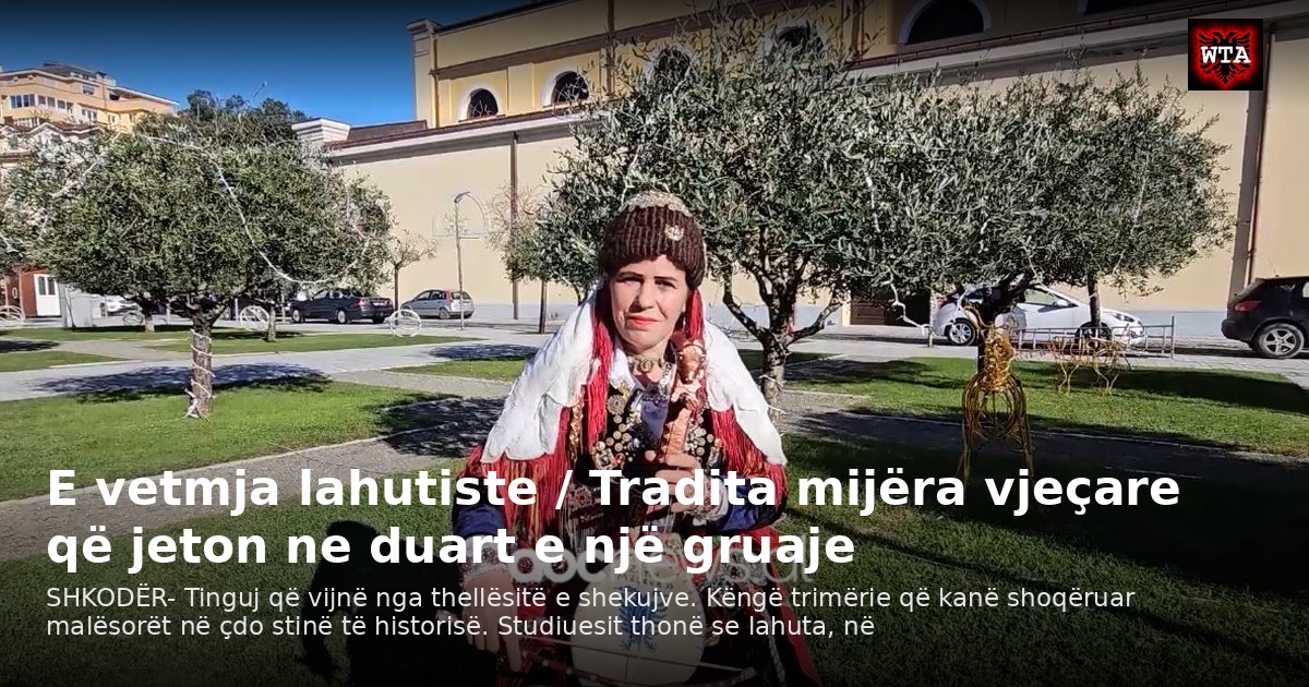 E vetmja lahutiste / Tradita mijëra vjeçare që jeton ne duart e një gruaje