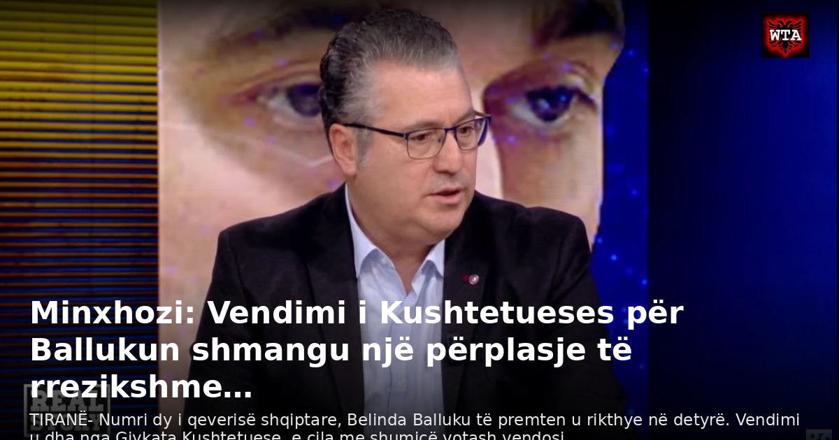 Minxhozi: Vendimi i Kushtetueses për Ballukun shmangu një përplasje të rrezikshme…