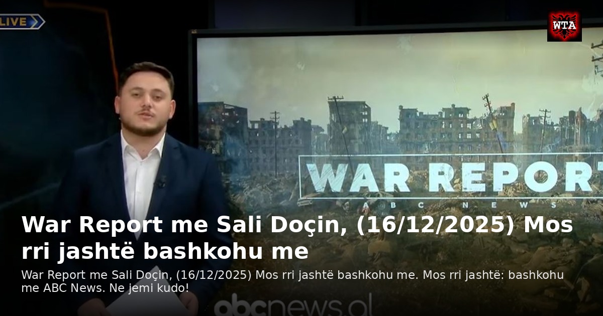 War Report me Sali Doçin, (16/12/2025) Mos rri jashtë bashkohu me