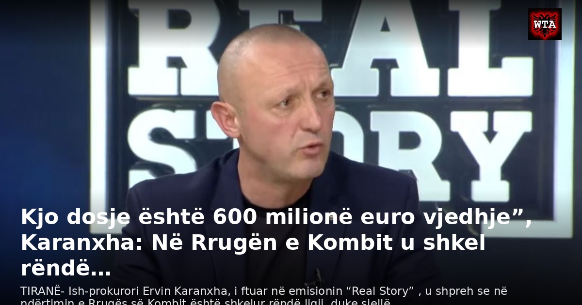 Kjo dosje është 600 milionë euro vjedhje”, Karanxha: Në Rrugën e Kombit u shkel rëndë…