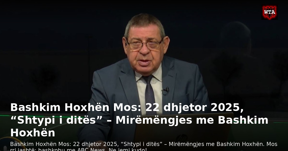 Bashkim Hoxhën Mos: 22 dhjetor 2025, “Shtypi i ditës” – Mirëmëngjes me Bashkim Hoxhën