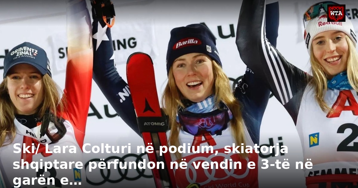 Ski/ Lara Colturi në podium, skiatorja shqiptare përfundon në vendin e 3-të në garën e…