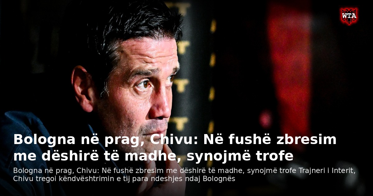 Bologna në prag, Chivu: Në fushë zbresim me dëshirë të madhe, synojmë trofe
