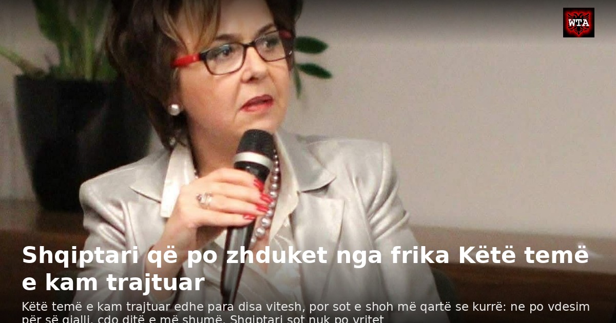 Shqiptari që po zhduket nga frika Këtë temë e kam trajtuar