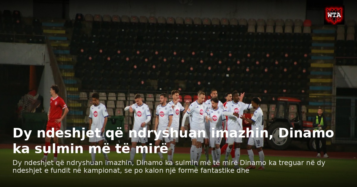 Dy ndeshjet që ndryshuan imazhin, Dinamo ka sulmin më të mirë