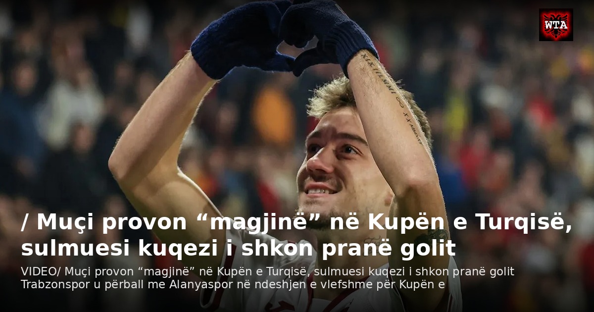 / Muçi provon “magjinë” në Kupën e Turqisë, sulmuesi kuqezi i shkon pranë golit