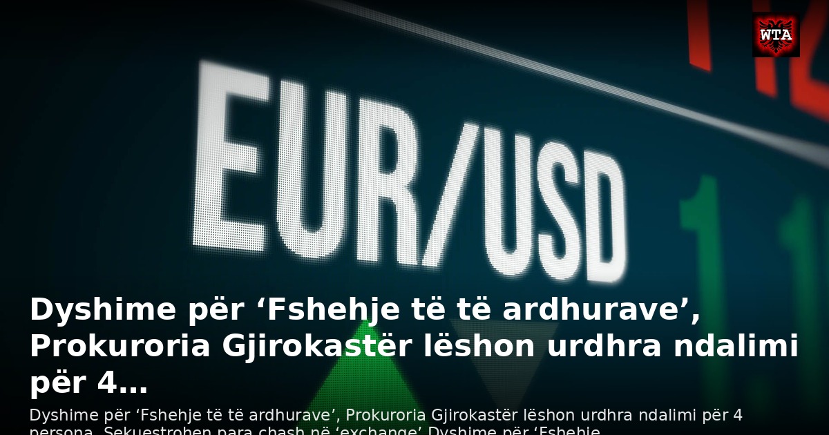 Dyshime për ‘Fshehje të të ardhurave’, Prokuroria Gjirokastër lëshon urdhra ndalimi për 4…