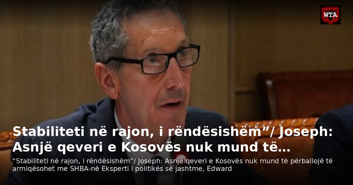 Stabiliteti në rajon, i rëndësishëm”/ Joseph: Asnjë qeveri e Kosovës nuk mund të…