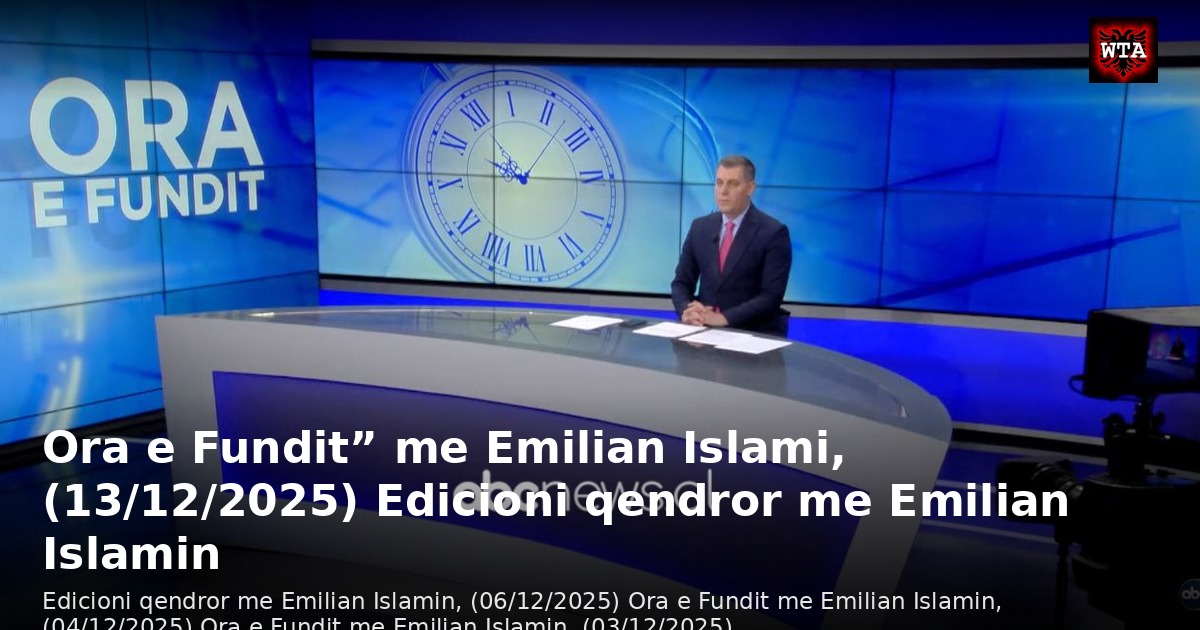 Ora e Fundit” me Emilian Islami, (13/12/2025) Edicioni qendror me Emilian Islamin