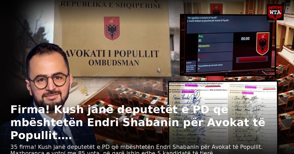 Firma! Kush janë deputetët e PD që mbështetën Endri Shabanin për Avokat të Popullit.…