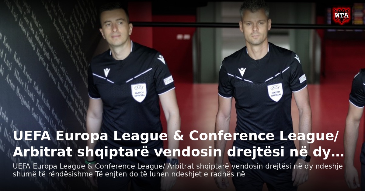 UEFA Europa League & Conference League/ Arbitrat shqiptarë vendosin drejtësi në dy…