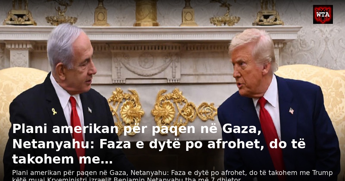 Plani amerikan për paqen në Gaza, Netanyahu: Faza e dytë po afrohet, do të takohem me…