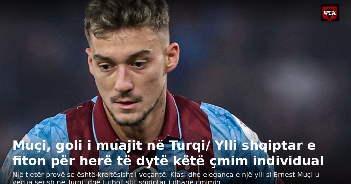 Muçi, goli i muajit në Turqi/ Ylli shqiptar e fiton për herë të dytë këtë çmim individual