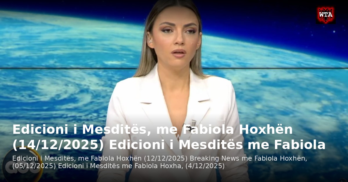 Edicioni i Mesditës, me Fabiola Hoxhën (14/12/2025) Edicioni i Mesditës me Fabiola