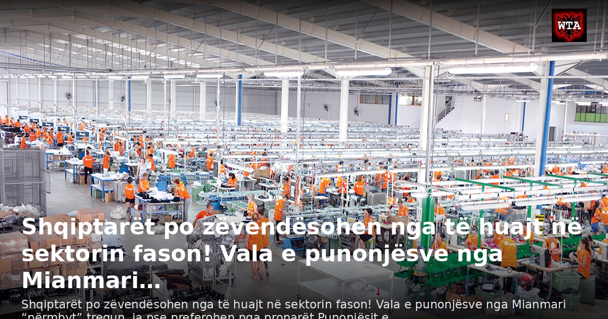 Shqiptarët po zëvendësohen nga të huajt në sektorin fason! Vala e punonjësve nga Mianmari…