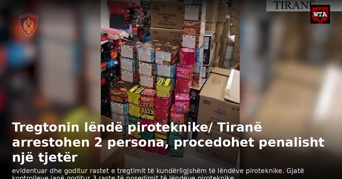 Tregtonin lëndë piroteknike/ Tiranë arrestohen 2 persona, procedohet penalisht një tjetër