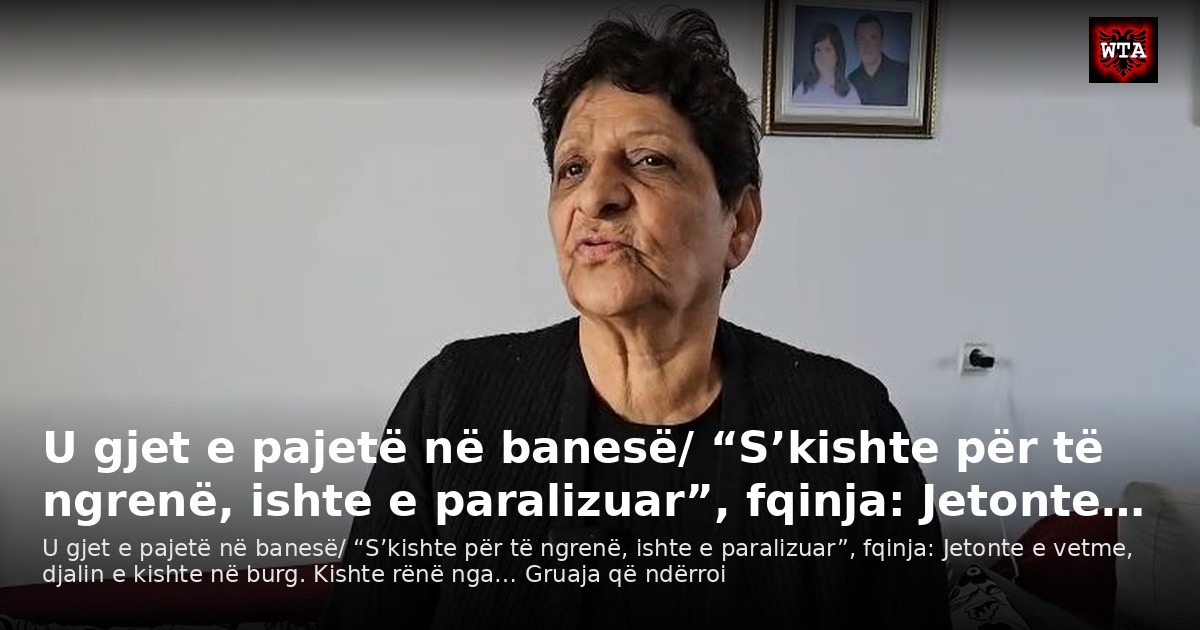 U gjet e pajetë në banesë/ “S’kishte për të ngrenë, ishte e paralizuar”, fqinja: Jetonte…