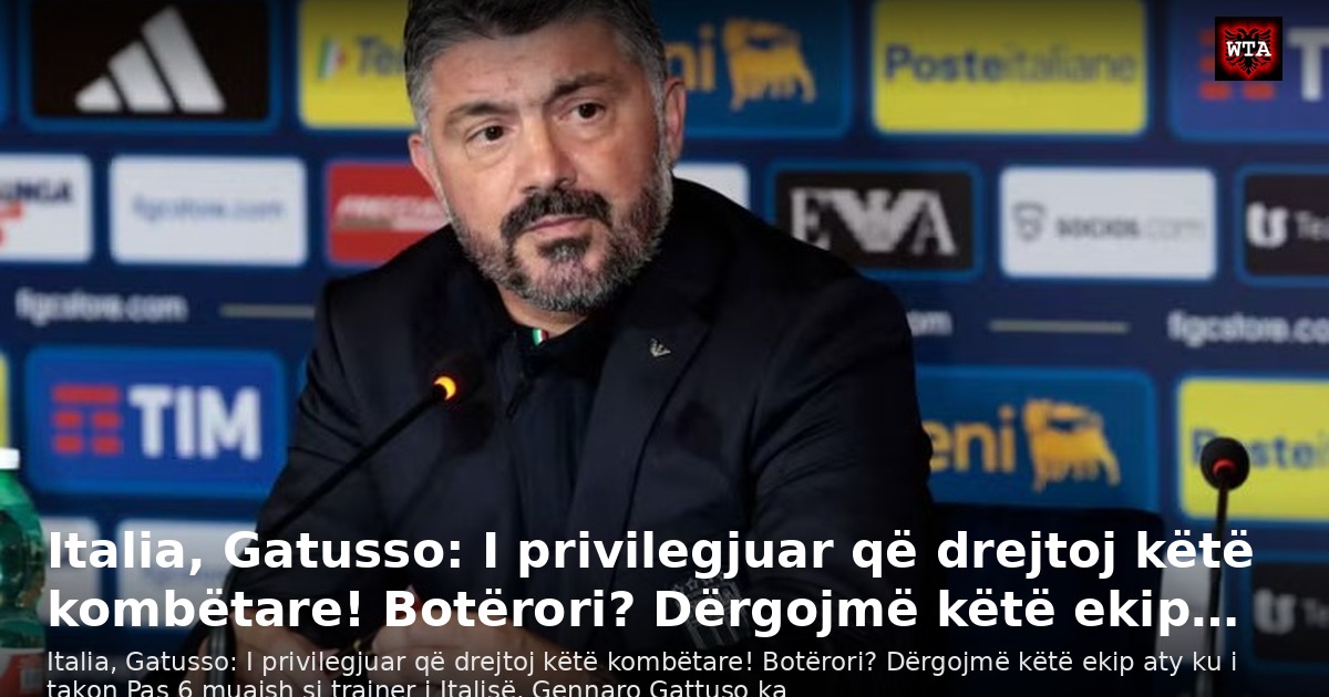 Italia, Gatusso: I privilegjuar që drejtoj këtë kombëtare! Botërori? Dërgojmë këtë ekip…
