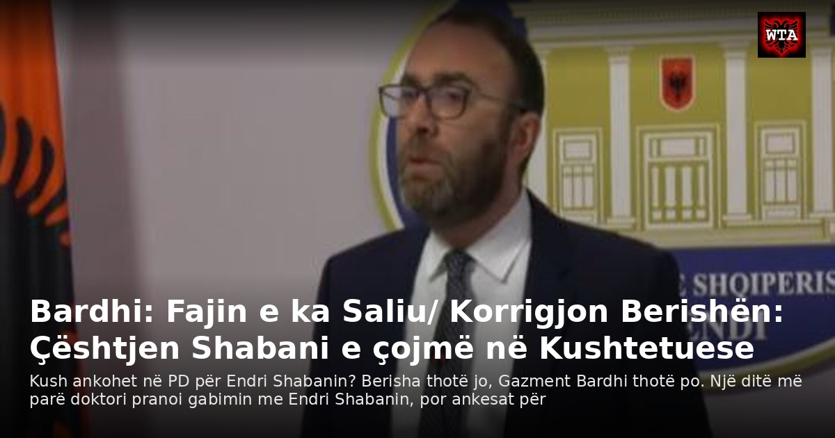 Bardhi: Fajin e ka Saliu/ Korrigjon Berishën: Çështjen Shabani e çojmë në Kushtetuese
