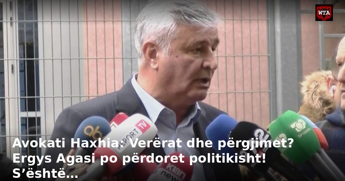 Avokati Haxhia: Verërat dhe përgjimet? Ergys Agasi po përdoret politikisht! S’është…