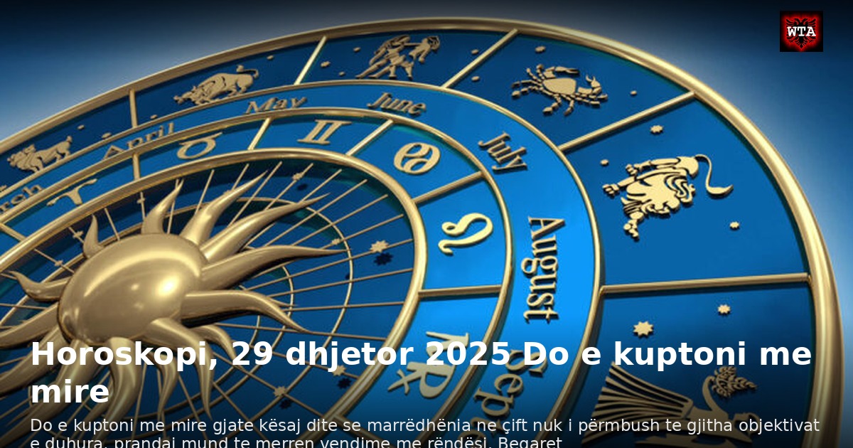 Horoskopi, 29 dhjetor 2025 Do e kuptoni me mire