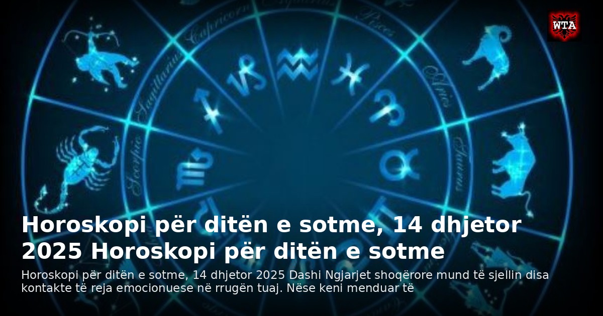 Horoskopi për ditën e sotme, 14 dhjetor 2025 Horoskopi për ditën e sotme