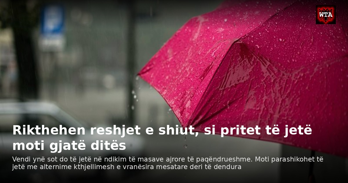 Rikthehen reshjet e shiut, si pritet të jetë moti gjatë ditës