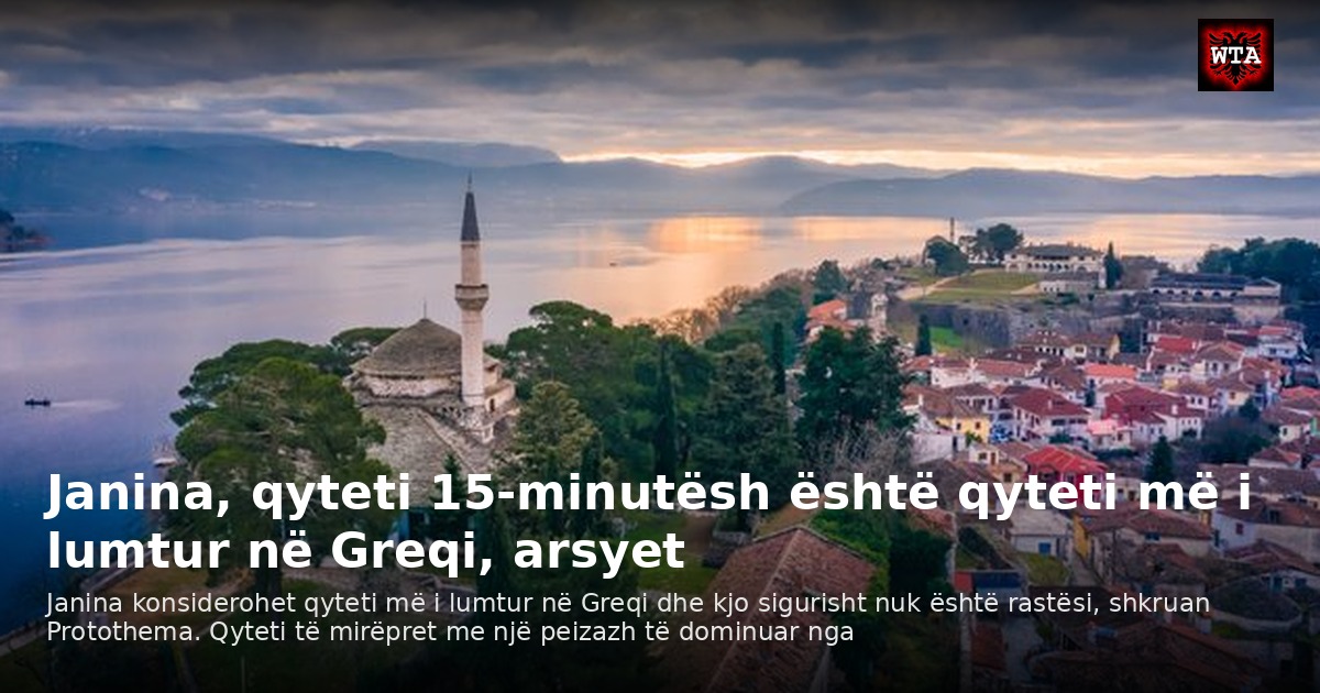 Janina, qyteti 15-minutësh është qyteti më i lumtur në Greqi, arsyet
