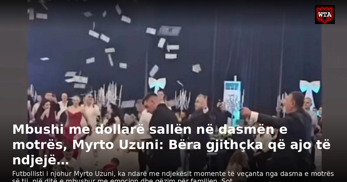 Mbushi me dollarë sallën në dasmën e motrës, Myrto Uzuni: Bëra gjithçka që ajo të ndjejë…