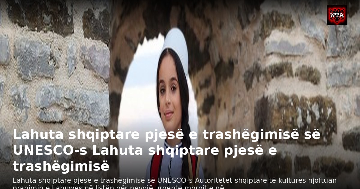 Lahuta shqiptare pjesë e trashëgimisë së UNESCO-s Lahuta shqiptare pjesë e trashëgimisë