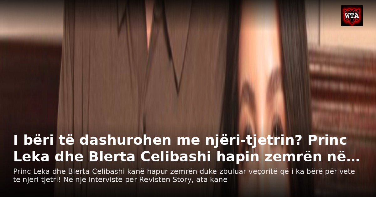 I bëri të dashurohen me njëri-tjetrin? Princ Leka dhe Blerta Celibashi hapin zemrën në…